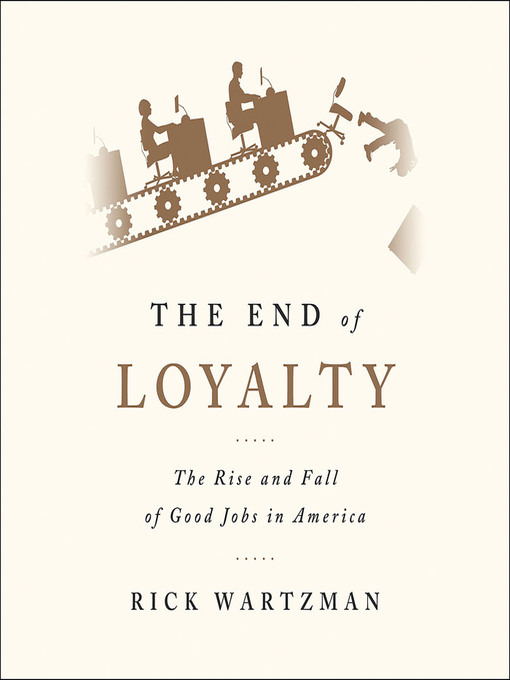 Title details for The End of Loyalty by Rick Wartzman - Available